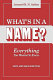 What's in a name? : everything you wanted to know /
