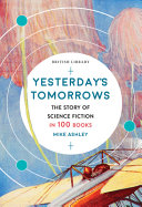 Yesterday's tomorrows : the story of classic British science fiction in 100 books /