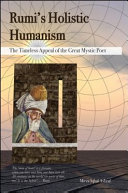 Rumi's holistic humanism : the timeless appeal of the great mystic poet /