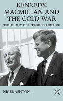 Kennedy, Macmillan and the Cold War : the irony of interdependence /