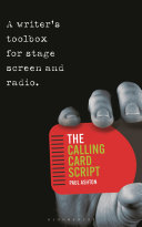 The calling card script : a writer's toolbox for stage, screen and radio /