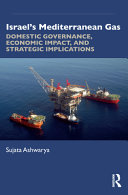 Israel's Mediterranean gas : domestic governance, economic impact and strategic implications /