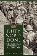 Duty nobly done : the South Wales Borderers at Gallipoli 1915 /