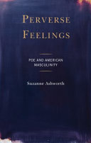 Perverse feelings : Poe and American masculinity /