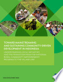 Toward Mainstreaming and Sustaining Community-Driven Development in Indonesia : Understanding Local Initiatives and the Transition From the National Rural Community Empowerment Program to the Village Law.