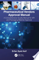 Pharmaceutical vendors approval manual : a comprehensive quality manual for API and packaging material approval /