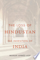 The loss of Hindustan : the invention of India /