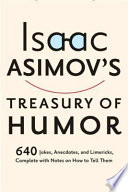 Isaac Asimov's treasury of humor : a lifetime collection of favorite jokes, anecdotes, and limericks with copious notes on how to tell them and why.