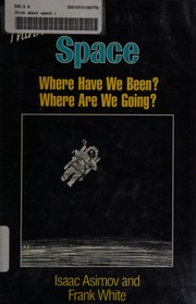 Think about space : where have we been and where are we going? /