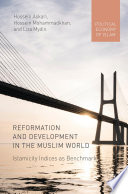 Reformation and development in the Muslim world : Islamicity indices as benchmark /