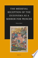 The medieval reception of the Shāhnāma as a mirror for princes /