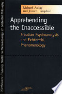 Apprehending the inaccessible : Freudian psychoanalysis and existential phenomenology /