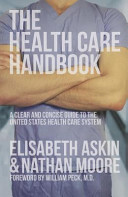 The health care handbook : a clear and concise guide to the United States health care system /