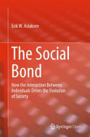 The social bond : how the interaction between individuals drives the evolution of society /