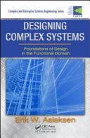 Designing complex systems : foundations of design in the functional domain /