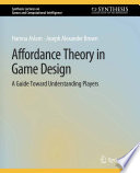 Affordance Theory in Game Design : A Guide Toward Understanding Players /
