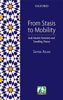 From stasis to mobility : Arab Muslim feminists and travelling theory /