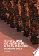 The United States and military coups in Turkey and Pakistan : between conspiracy and reality /