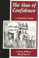 The man of confidence : a Greek POW in World War II /