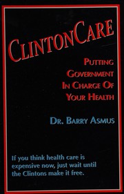 ClintonCare : putting government in charge of your health /
