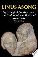 Psychological constructs and the craft of African fiction of yesteryears : six studies /