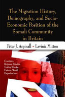 The migration history, demography, and socio-economic position of the Somali community in Britain /