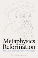 Metaphysics in the Reformation : the case of Peter Martyr Vermigli /