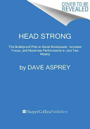 Head strong : the bulletproof plan to activate untapped brain energy to work smarter and think faster-in just two weeks /