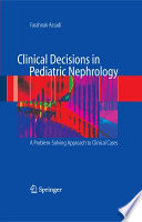 Clinical decisions in pediatric nephrology : a problem-solving approach to clinical cases /