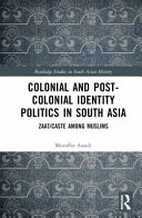 Colonial and post-colonial identity politics in South Asia : zaat/caste among Muslims /