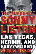 The murder of Sonny Liston : Las Vegas, heroin, and heavyweights /