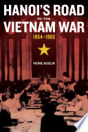 Hanoi's road to the Vietnam War, 1954-1965 /
