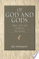 Of God and gods : Egypt, Israel, and the rise of monotheism /
