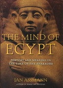 The mind of Egypt : history and meaning in the time of the Pharaohs /