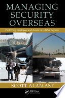 Managing security overseas : protecting employees and assets in volatile regions /