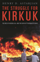 The struggle for Kirkuk : the rise of Hussein, oil, and the death of tolerance in Iraq /