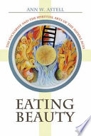 Eating beauty : the Eucharist and the spiritual arts of the Middle Ages /