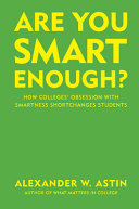 Are you smart enough? : how colleges' obsession with smartness shortchanges students /