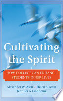 Cultivating the spirit : how college can enhance students' inner lives /