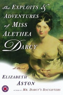 The exploits & adventures of Miss Alethea Darcy : a novel /