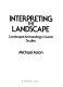 Interpreting the landscape : landscape archaeology in local studies /
