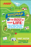Roadmap for the rest of your life : smart choices about money, health, work, lifestyle-- and pursuing your dreams /