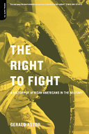 The right to fight : a history of African Americans in the military /