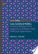 Law, Society & Politics : A Critical Analysis of U.S. Supreme Court Power in the Political & Legal Process /