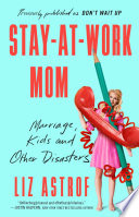 Don't wait up : confessions of a stay-at-work mom /