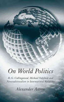 On world politics : R.G. Collingwood, Michael Oakeshott and neotraditionalism in international relations /