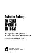 Guatemalan sociology : the social problem of the Indian = Sociologia guatemalteca : el problema social del Indio /