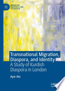 Transnational Migration, Diaspora, and Identity : A Study of Kurdish Diaspora in London /