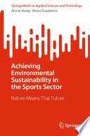 Achieving Environmental Sustainability in the Sports Sector : Nature Means That Future /