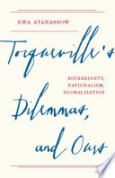 Tocqueville's dilemmas, and ours : sovereignty, nationalism, globalization /